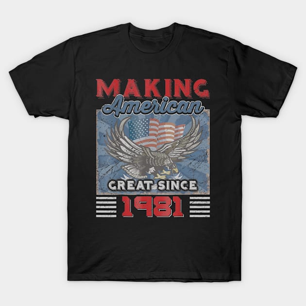 39th Birthday Perfect Gifts Making American Great Since 1981 T-Shirt by bummersempre66